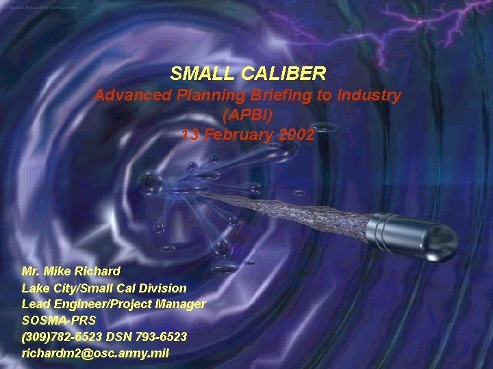 SMALL CALIBER Advanced Planning Briefing to Industry (APBI) 13 February 2002 Mr. Mike Richard