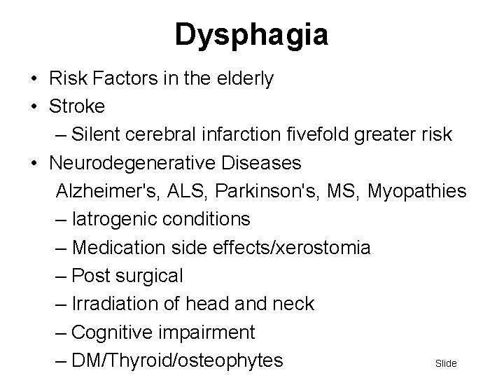 Dysphagia • Risk Factors in the elderly • Stroke – Silent cerebral infarction fivefold