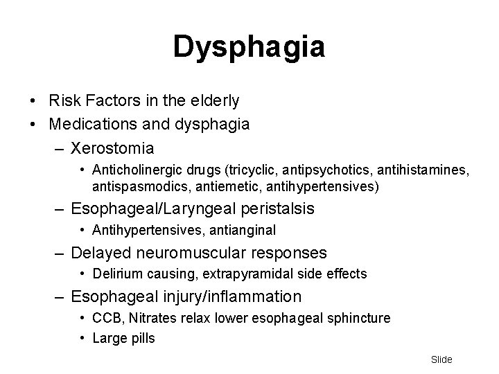 Dysphagia • Risk Factors in the elderly • Medications and dysphagia – Xerostomia •