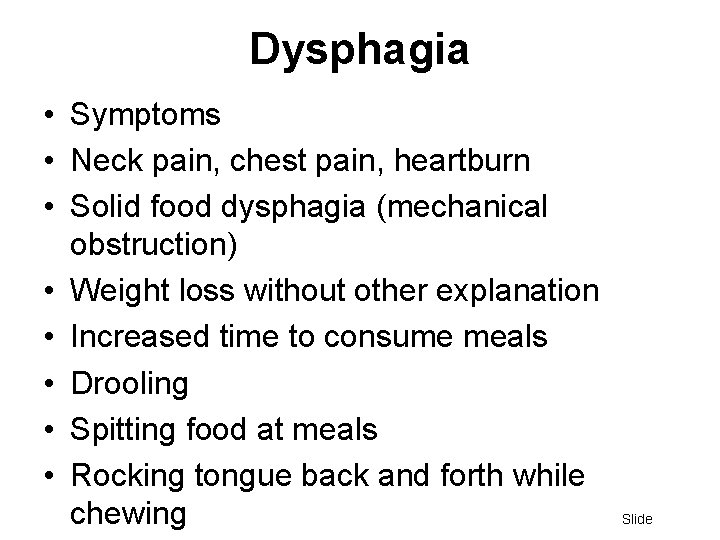 Dysphagia • Symptoms • Neck pain, chest pain, heartburn • Solid food dysphagia (mechanical