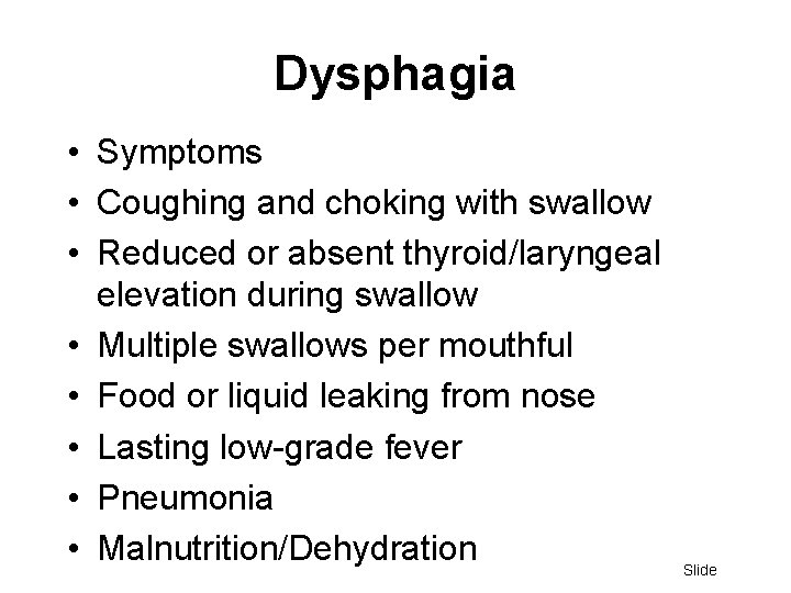 Dysphagia • Symptoms • Coughing and choking with swallow • Reduced or absent thyroid/laryngeal