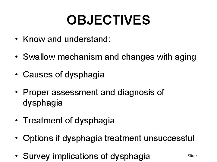 OBJECTIVES • Know and understand: • Swallow mechanism and changes with aging • Causes