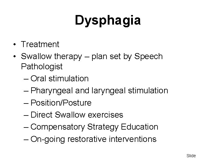 Dysphagia • Treatment • Swallow therapy – plan set by Speech Pathologist – Oral