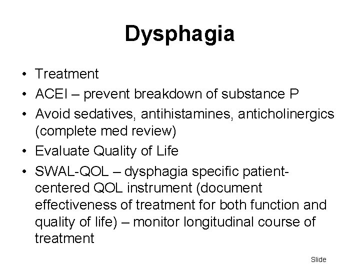 Dysphagia • Treatment • ACEI – prevent breakdown of substance P • Avoid sedatives,