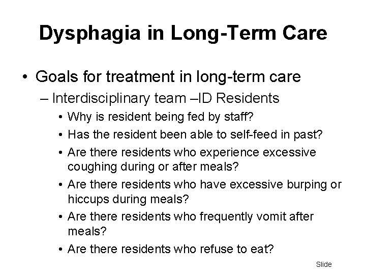 Dysphagia in Long-Term Care • Goals for treatment in long-term care – Interdisciplinary team