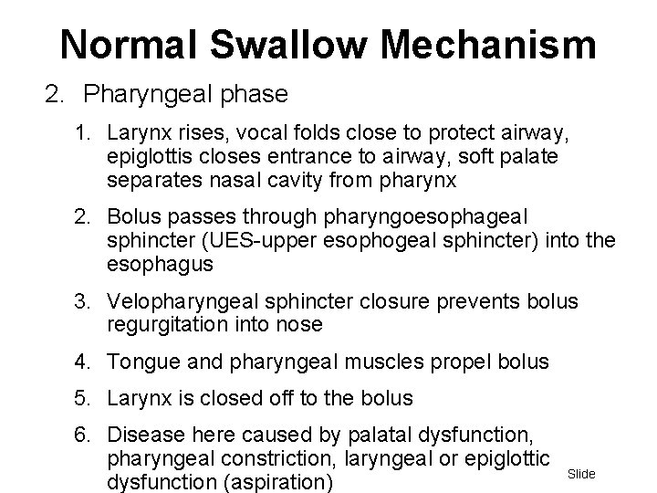 Normal Swallow Mechanism 2. Pharyngeal phase 1. Larynx rises, vocal folds close to protect