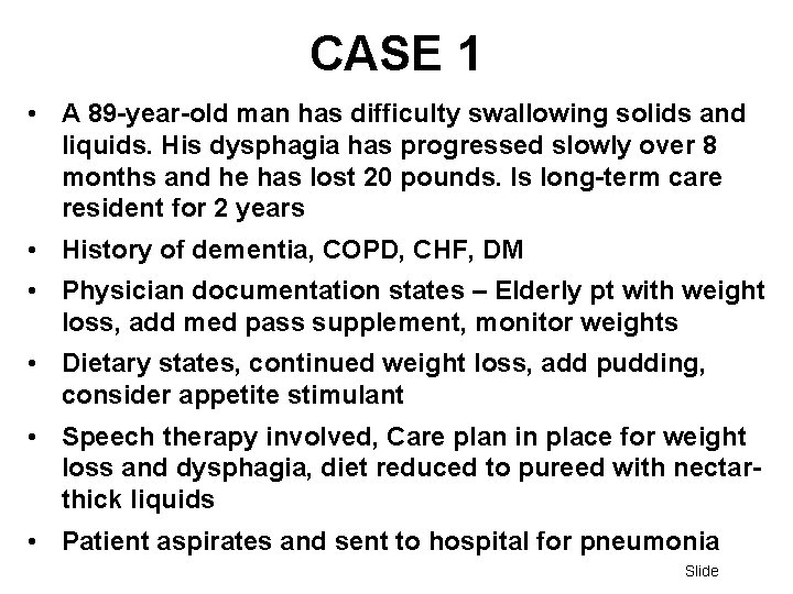 CASE 1 • A 89 -year-old man has difficulty swallowing solids and liquids. His