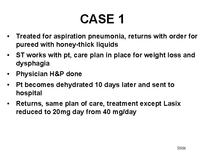 CASE 1 • Treated for aspiration pneumonia, returns with order for pureed with honey-thick