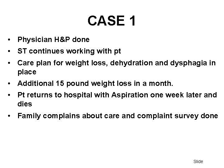 CASE 1 • Physician H&P done • ST continues working with pt • Care