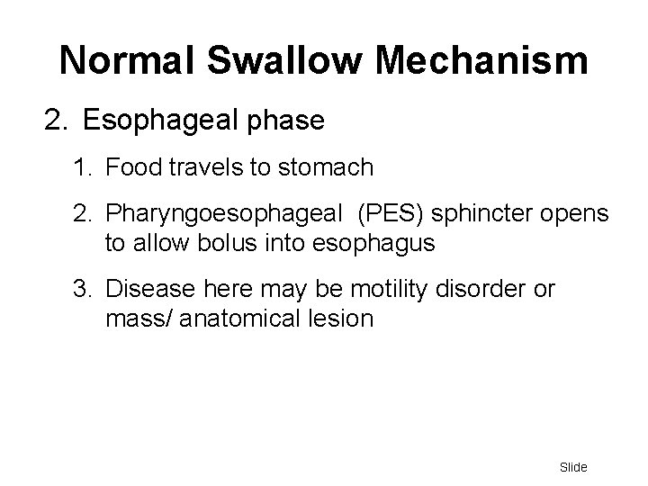 Normal Swallow Mechanism 2. Esophageal phase 1. Food travels to stomach 2. Pharyngoesophageal (PES)