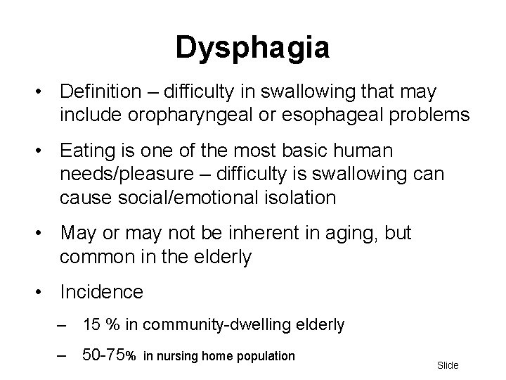 Dysphagia • Definition – difficulty in swallowing that may include oropharyngeal or esophageal problems