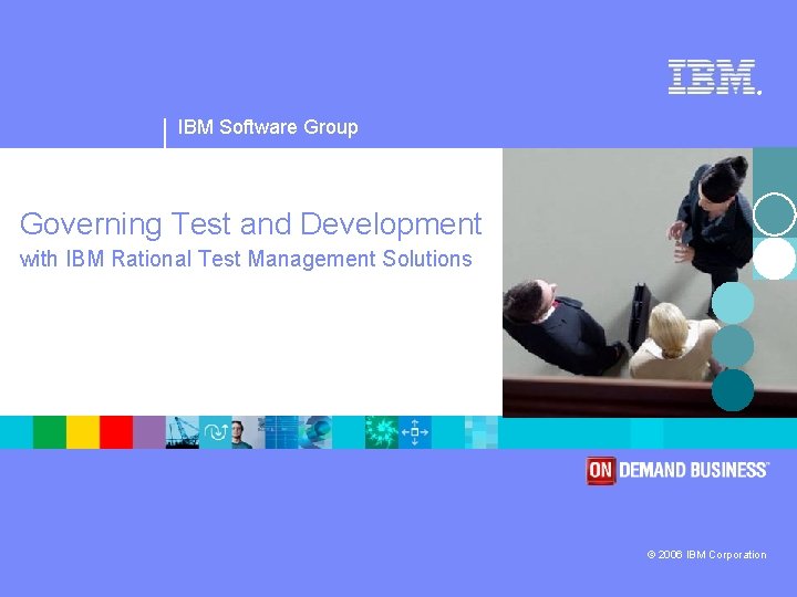® IBM Software Group Governing Test and Development with IBM Rational Test Management Solutions