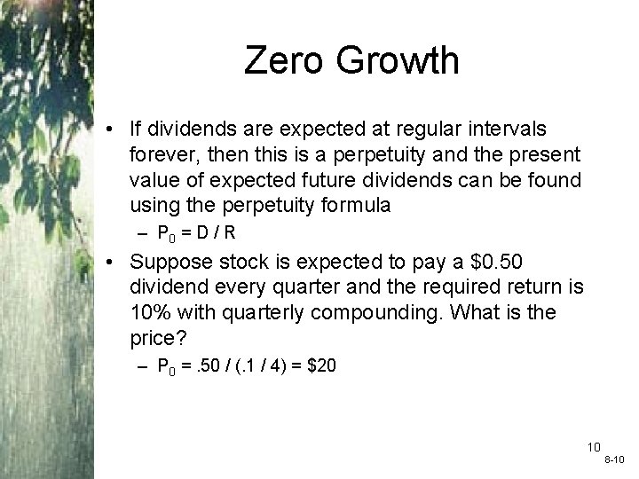 Zero Growth • If dividends are expected at regular intervals forever, then this is