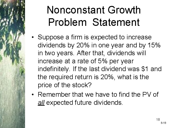Nonconstant Growth Problem Statement • Suppose a firm is expected to increase dividends by