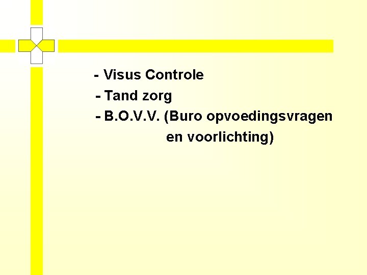 - Visus Controle - Tand zorg - B. O. V. V. (Buro opvoedingsvragen en