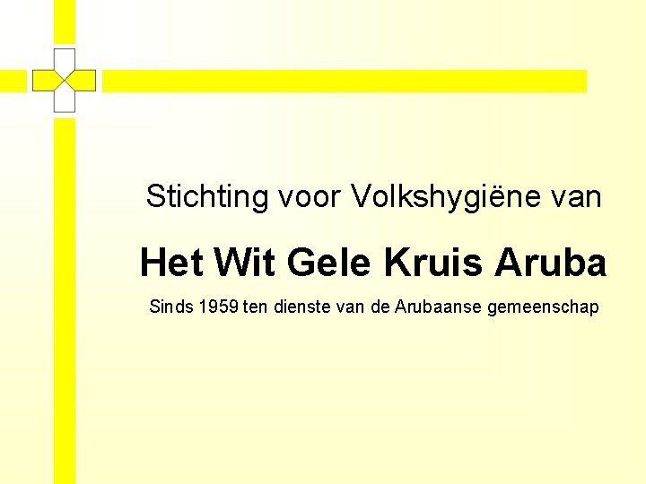 Stichting voor Volkshygiëne van Het Wit Gele Kruis Aruba Sinds 1959 ten dienste van