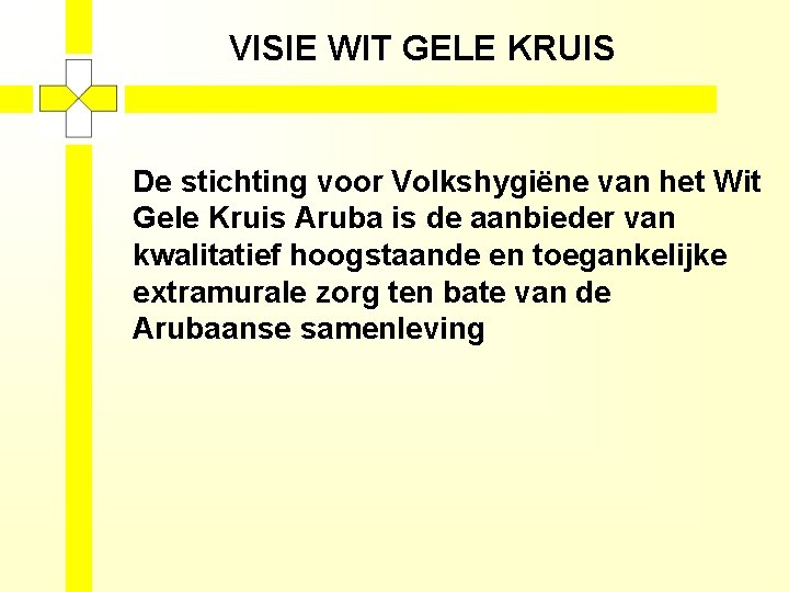 VISIE WIT GELE KRUIS De stichting voor Volkshygiëne van het Wit Gele Kruis Aruba