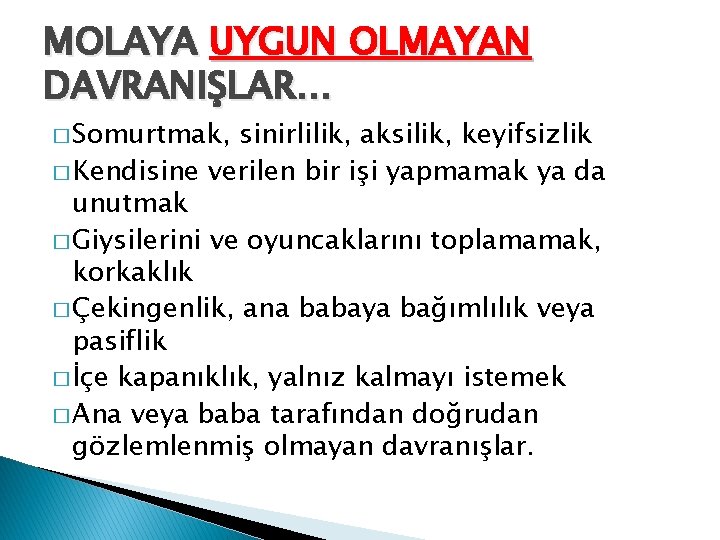 MOLAYA UYGUN OLMAYAN DAVRANIŞLAR… � Somurtmak, sinirlilik, aksilik, keyifsizlik � Kendisine verilen bir işi