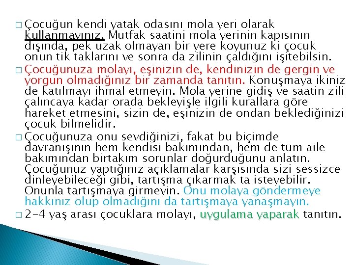 � Çocuğun kendi yatak odasını mola yeri olarak kullanmayınız. Mutfak saatini mola yerinin kapısının