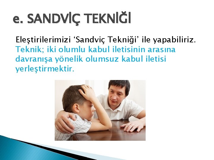 e. SANDVİÇ TEKNİĞİ Eleştirilerimizi ‘Sandviç Tekniği’ ile yapabiliriz. Teknik; iki olumlu kabul iletisinin arasına