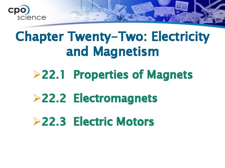 Chapter Twenty-Two: Electricity and Magnetism Ø 22. 1 Properties of Magnets Ø 22. 2