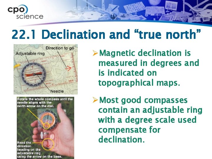 22. 1 Declination and “true north” ØMagnetic declination is measured in degrees and is