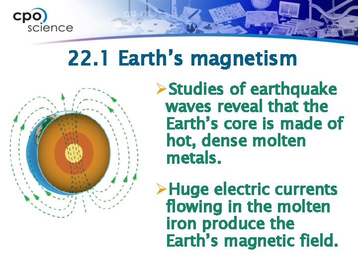 22. 1 Earth’s magnetism ØStudies of earthquake waves reveal that the Earth’s core is