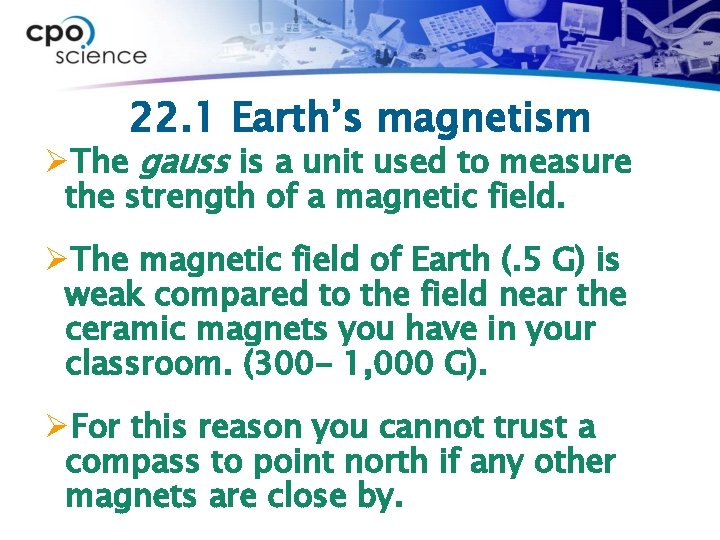 22. 1 Earth’s magnetism ØThe gauss is a unit used to measure the strength