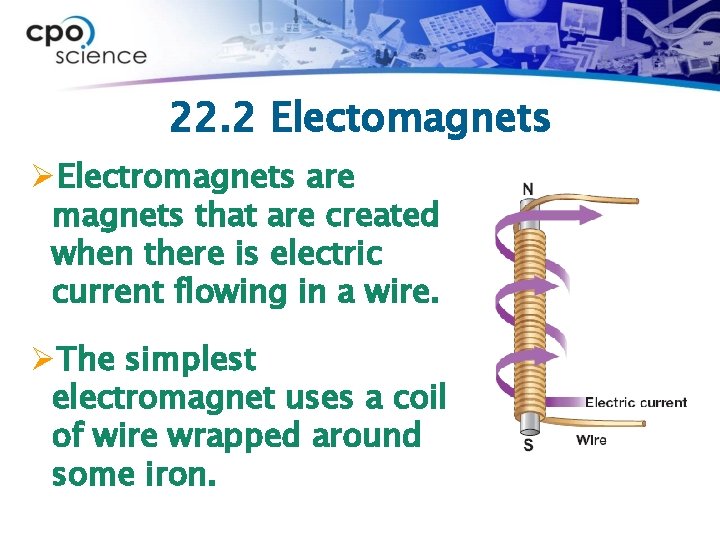22. 2 Electomagnets ØElectromagnets are magnets that are created when there is electric current