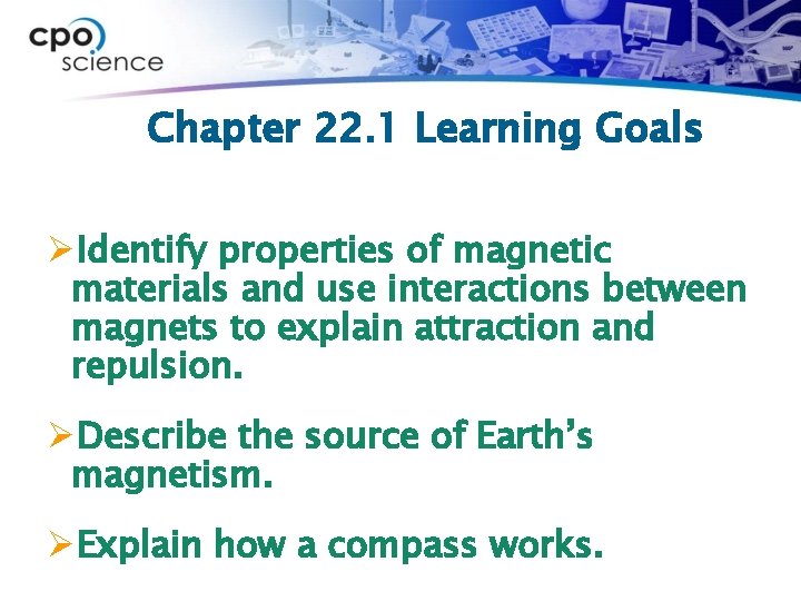 Chapter 22. 1 Learning Goals ØIdentify properties of magnetic materials and use interactions between