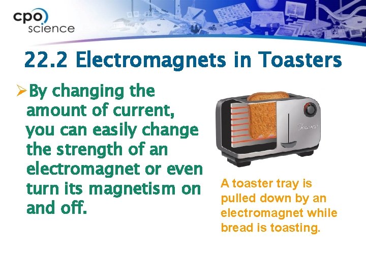 22. 2 Electromagnets in Toasters ØBy changing the amount of current, you can easily