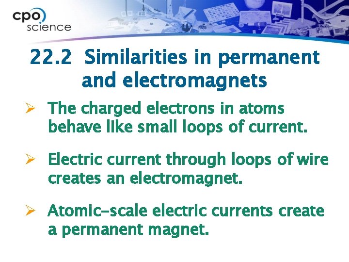 22. 2 Similarities in permanent and electromagnets Ø The charged electrons in atoms behave