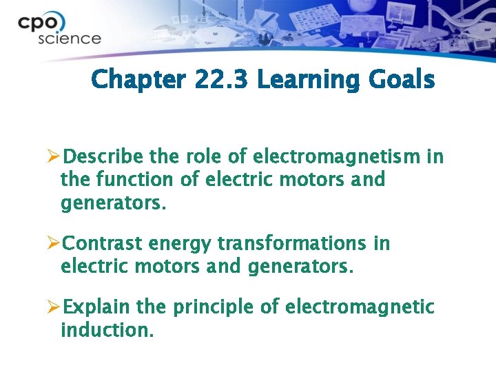 Chapter 22. 3 Learning Goals ØDescribe the role of electromagnetism in the function of