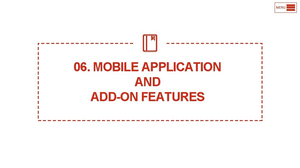 MENU 06. MOBILE APPLICATION AND ADD-ON FEATURES 