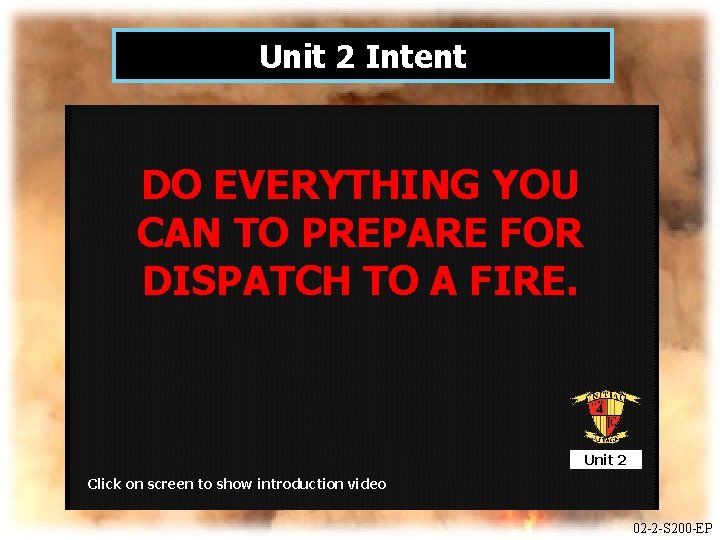 Unit 2 Intent DO EVERYTHING YOU CAN TO PREPARE FOR DISPATCH TO A FIRE.