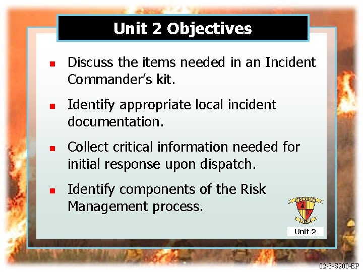 Unit 2 Objectives n n Discuss the items needed in an Incident Commander’s kit.