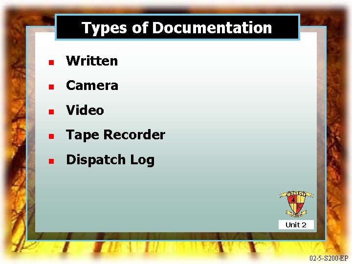 Types of Documentation n Written n Camera n Video n Tape Recorder n Dispatch