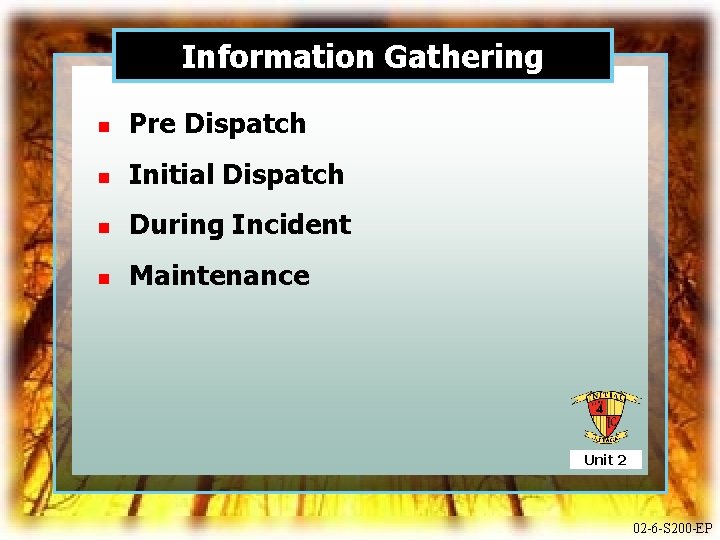 Information Gathering n Pre Dispatch n Initial Dispatch n During Incident n Maintenance Unit