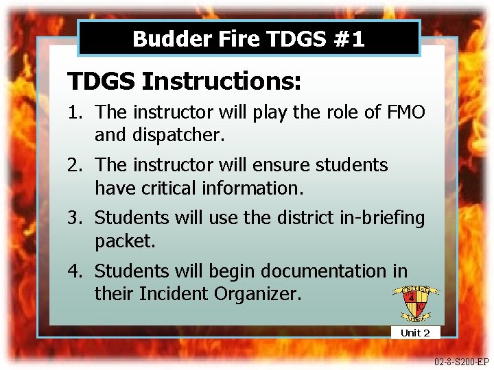 Budder Fire TDGS #1 TDGS Instructions: 1. The instructor will play the role of