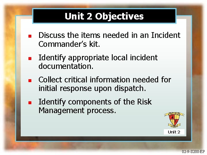 Unit 2 Objectives n n Discuss the items needed in an Incident Commander’s kit.