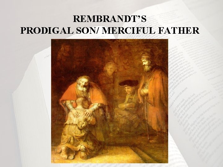 REMBRANDT’S PRODIGAL SON/ MERCIFUL FATHER 