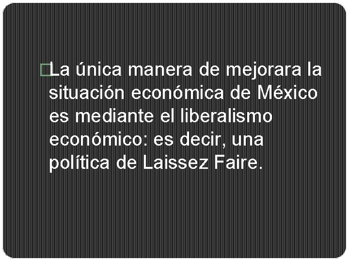 �La única manera de mejorara la situación económica de México es mediante el liberalismo
