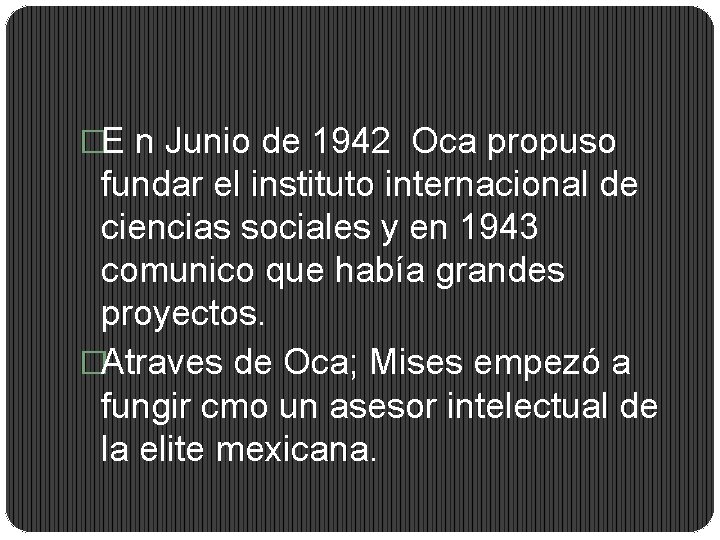 �E n Junio de 1942 Oca propuso fundar el instituto internacional de ciencias sociales
