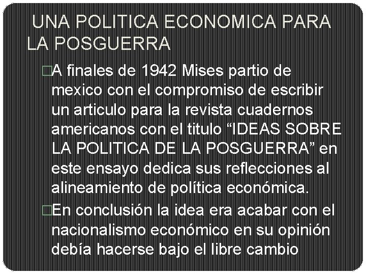 UNA POLITICA ECONOMICA PARA LA POSGUERRA �A finales de 1942 Mises partio de mexico