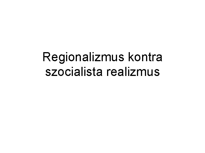 Regionalizmus kontra szocialista realizmus 