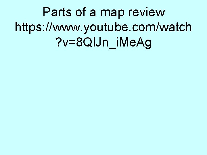 Parts of a map review https: //www. youtube. com/watch ? v=8 Ql. Jn_i. Me.
