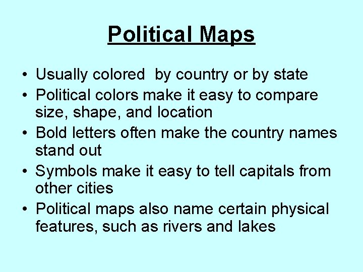 Political Maps • Usually colored by country or by state • Political colors make