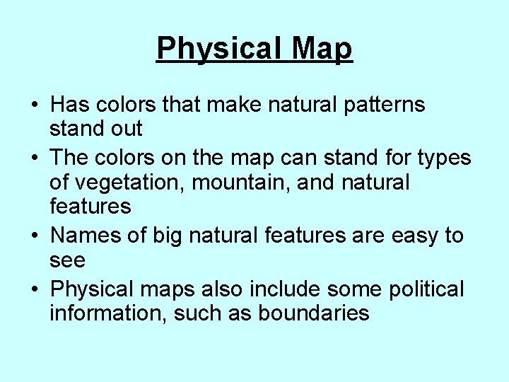 Physical Map • Has colors that make natural patterns stand out • The colors