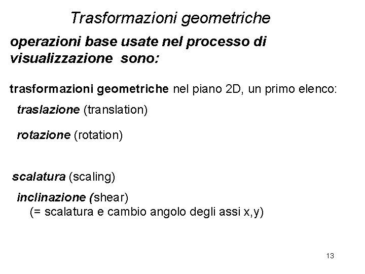 Trasformazioni geometriche operazioni base usate nel processo di visualizzazione sono: trasformazioni geometriche nel piano
