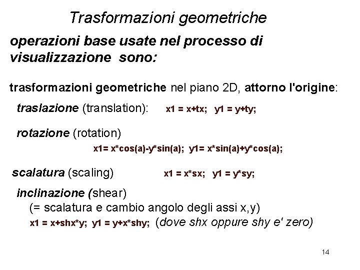 Trasformazioni geometriche operazioni base usate nel processo di visualizzazione sono: trasformazioni geometriche nel piano